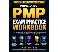 2026-2027 PMP® Exam Practice Workbook: 120 Scenarios with Four-Option Reasoning, 50 Formula Workouts, 32 New-Format Drills, and a 30-Day Study Plan (2026-2027 PMP Exam Prep)