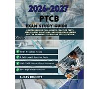 2026-2027 PTCB EXAM STUDY GUIDE: Comprehensive Full-Length Practice Tests, Step-by-Step Solutions, and High-Yield Review for the Pharmacy Technician Certification