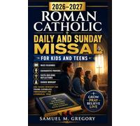 2026-2027 ROMAN CATHOLIC DAILY AND SUNDAY MISSAL FOR KIDS AND TEENS: Mass Readings, Eucharistic Prayers, Faith-Building Reflections and Guided Worship ... Catholics Throughout the Liturgical Year
