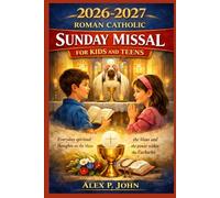 2026-2027 ROMAN CATHOLIC SUNDAY MISSAL FOR KIDS AND REENS: Everyday spiritual thoughts on the Mass and the power within the Eucharist