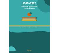 2026-2027 Teacher & Homeschool Lesson Planner: Weekly Lesson Plans, Monthly Overviews, Grade Tracker, Class Rosters, Attendance, Parent Communication & More