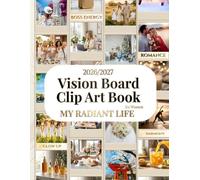 2026/2027 Vision Board Clip Art Book: My Radiant Life: 600+ Aesthetic Images, Quotes and Affirmations to Manifest Dream Goals, Luxury Collage Kit, Premium Scrapbooking Supplies, Self Care Templates