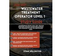 2026-2027 WASTEWATER TREATMENT OPERATOR LEVEL 1 STUDY GUIDE: Comprehensive Review with 1,200+ Practice Questions Detailed Answer Explanations and Strategies to Pass the Certification Exam