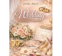 2026-2027 Wedding Planning Companion: The Complete Organizer for Brides & Grooms - Budget Planner, Guest Lists, Timelines, Checklists, Seating Charts ... Management for a Stress-Free Dream Wedding