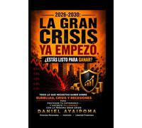 2026-2030: La Gran Crisis ya Empezó: ¿Estás Listo para Ganar? (Finanzas Personales)
