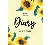 2026 A4 Week to View: A4 Planner Week to View Diary for 52 weeks, dated from Jan 2026 to Dec 2026, A4 Weekly Personal Organizer with Calendars, To-Do List and Notes | Sunflowers