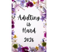 2026 Adulting is Hard Weekly Planner: 6" x 9" Inches Monthly Daily Calendar