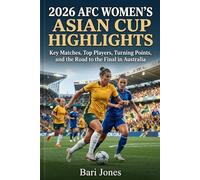 2026 AFC Women's Asian Cup Highlights: Key Matches, Top Players, Turning Points, and the Road to the Final in Australia