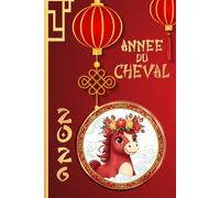 2026 Année du Cheval Rouge: Journal du Nouvel An chinois : une très belle façon de souhaiter amour, bonheur, santé et argent pour cette année placée sous ce signe Astrologique
