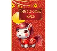 2026 Année du Cheval Rouge: Journal du Nouvel An chinois : une très belle façon de souhaiter amour, bonheur, santé et argent pour cette année placée sous ce signe Astrologique