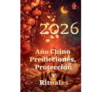 2026 Año Chino Predicciones, Protección y Rituales