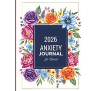 2026 Anxiety Journal for Women: A Guided Self-Care Workbook with Prompts, Trackers, and Mindfulness Exercises to Manage Stress and Cultivate Calm