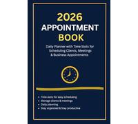 2026 Appointment Book: Daily Planner with Time Slots for Scheduling Clients, Meetings & Business Appointments