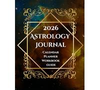 2026 Astrology Journal: Calendar, Planner, Workbook, and Guide