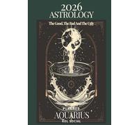2026 Astrology: The Good, The Bad And The Ugly - Aquarius Planner Edition: Yearly and Monthly Astrology Journal: Zodiac Signs, Moon Phases, Planetary Transits & Goal Setting Guide