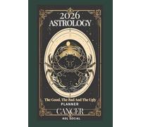 2026 Astrology: The Good, The Bad And The Ugly - Cancer Planner Edition: Yearly and Monthly Astrology Journal: Zodiac Signs, Moon Phases, Planetary Transits & Goal Setting Guide