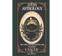 2026 Astrology: The Good, The Bad And The Ugly - Cancer Planner Edition: Yearly and Monthly Astrology Journal: Zodiac Signs, Moon Phases, Planetary Transits & Goal Setting Guide