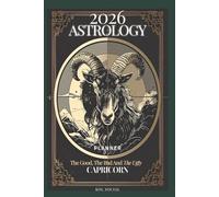 2026 Astrology: The Good, The Bad And The Ugly - Capricorn Planner Edition: Yearly and Monthly Astrology Journal: Zodiac Signs, Moon Phases, Planetary Transits & Goal Setting Guide