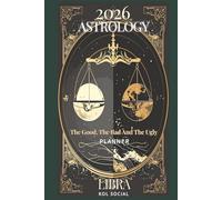 2026 Astrology: The Good, The Bad And The Ugly - Libra Planner Edition: Yearly and Monthly Astrology Journal: Zodiac Signs, Moon Phases, Planetary Transits & Goal Setting Guide