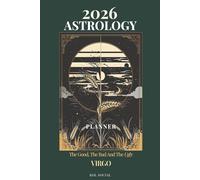 2026 Astrology: The Good, The Bad And The Ugly - Virgo Planner Edition: Yearly and Monthly Astrology Journal: Zodiac Signs, Moon Phases, Planetary Transits & Goal Setting Guide