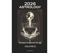 2026 Astrology: The Good, the Bad, & the Ugly - Aquarius: Planetary & Moon aspects & transits. Moon phases, Lunar calendar, & Retrograde planets. Your Opportunities & Challenges Guide