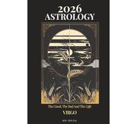 2026 Astrology: The Good, the Bad, & the Ugly - Virgo: Your Astrological Guide