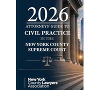 2026 ATTORNEYS' GUIDE TO CIVIL PRACTICE IN THE NEW YORK COUNTY SUPREME COURT