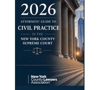 2026 ATTORNEYS' GUIDE TO CIVIL PRACTICE IN THE NEW YORK COUNTY SUPREME COURT