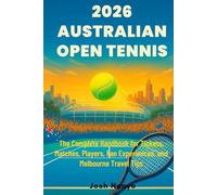 2026 Australian Open Tennis: The Complete Handbook for Tickets, Matches, Players, Fan Experiences, and Melbourne Travel Tips