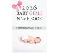 2026 baby Girl name book: The top 100 baby Girl Names | ordered from 1-100 | latest 2026 data | UK top names for 2026 with description and origin