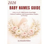 2026 BABY NAMES GUIDE: Girls A to Z 5,000 Entries from Eight Cultural Traditions with Pronunciations, Origins, and Meanings (Bump, Baby & Beyond Collection)