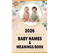 2026 Baby Names & Meanings Book: Guide to Classic, Modern, and Unique Baby Names with Significance and Origin for Boys and Girls