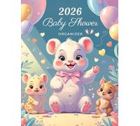 2026 Baby Shower Organizer: A Complete 2026 Planner with Calendars, Checklists, Budgets, Guest Lists, Menus, Vendors, and Day-Of Schedules for a Perfect Baby Shower