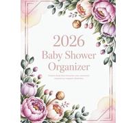 2026 Baby Shower Organizer: The Ultimate All-In-One Planner to Design, Budget, Track & Celebrate a Perfect Baby Shower