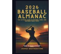 2026 Baseball Almanac: The Ultimate Guide to Records, Icons, and Unforgettable Feats: Discover Epic Moments, Unforgettable Heroes, and Historic Achievements"