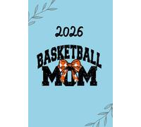 2026 Basketball Mom Planner: to keep track of important game dates, appointments, daily thoughts, habits, expenses and much more!