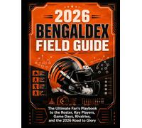 2026 Bengaldex Field Guide: The Ultimate Fan's Playbook to the Roster, Key Players, Game Days, Rivalries, and the 2026 Road to Glory