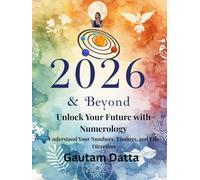 2026 & Beyond: Unlock Your Future with Numerology: Understand Your Numbers, Timings, and Life Direction