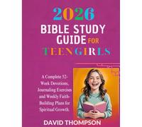 2026 BIBLE STUDY GUIDE FOR TEEN GIRLS: A Complete 52-Week Devotions Journaling Exercises and Weekly Faith-Building Plans for Spiritual Growth (DAILY MOMENT WITH GOD)