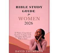 2026 BIBLE STUDY GUIDE FOR WOMEN: 52 Weeks of Inspirational Devotions to Deepen Faith Strengthen Identity and Walk in Grace