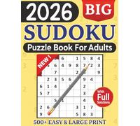 2026 BIG Sudoku Puzzle Book for Adults: 500+ Easy and Large Print Puzzles with full Solutions for Teens, Adults & Seniors - Simple Grids, Clear Numbers & Gradual Challenges!