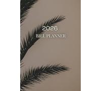 2026 Bill & Budget Planner: A Simple Financial Organizer to Track Bills, Monthly Expenses, Savings, and Payments All Year Long