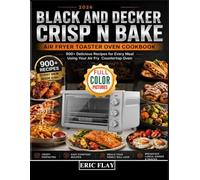 2026 Black and Decker Crisp N Bake Air Fryer Toaster Oven Cookbook: 900+ Delicious Recipes for Every Meal Using Your Air Fry Countertop Oven