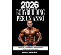 2026 Bodybuilding Per Un Anno: Schede e Diario di Allenamento per l’Aumento della Massa Muscolare, della Forza e della Definizione. Programmazione Annuale con Esercizi Illustrati