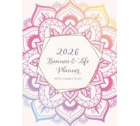2026 Business & Life Planner with Lunar Cycles: Dated with year and week to view vertical pages for the busy entrepreneur