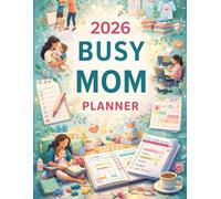2026 Busy Mom Planner: Daily, Weekly & Monthly Life Organizer for Moms | Schedule, Budget, Fitness, Self-Care & Family Planning