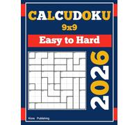 2026 calcudoku 9x9: 300 Easy to Hard Mathdoku Puzzles