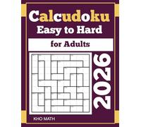 2026 Calcudoku for Adults: 300 Easy to Hard (9x9) Mathdoku Puzzles