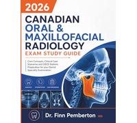 2026 Canadian Oral & Maxillofacial Radiology Exam Study Guide: Core Concepts, Clinical Case Scenarios and OSCE Stations Preparation for your Dental Specialty Examination