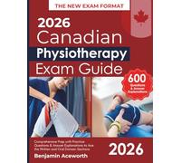 2026 Canadian Physiotherapy Exam Guide: Comprehensive Prep with Practice Questions & Answer Explanations to Ace the Written and Oral Domain Sections